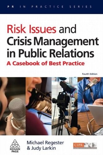 Risk Issues and Crisis Management in Public Relations: A Casebook of Best Practice (PR in Practice)