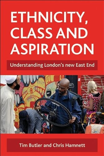 Ethnicity, class and aspiration : understanding London's new East end