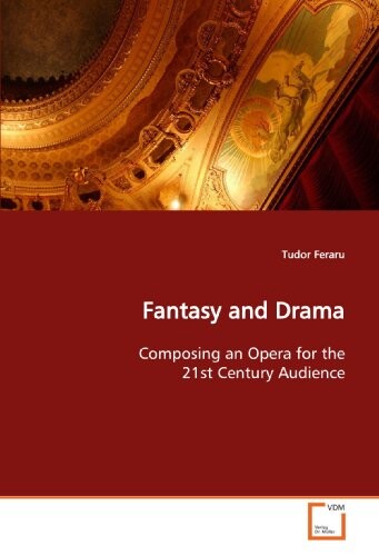 Fantasy and Drama: Composing an Opera for the 21st Century Audience