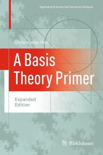 A Basis Theory Primer: Expanded Edition (Applied and Numerical Harmonic Analysis)