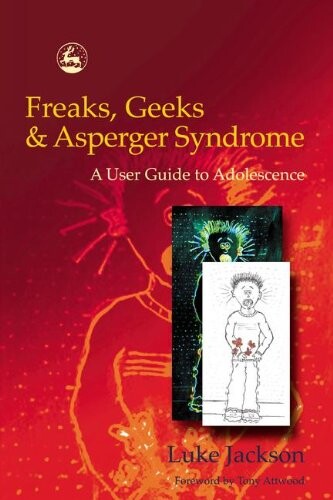 Freaks, Geeks & Asperger Syndrome: A User Guide to Adolescence