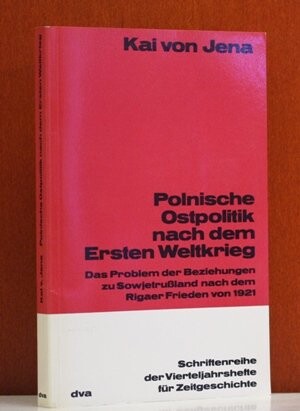 Polnische Ostpolitik nach dem Ersten Weltkrieg: D. Problem d. Beziehungen zur Sowjetrussland nach d. Rigaer Frieden von 1921 (Schriftenreihe der Vierteljahrshefte fur Zeitgeschichte) (German Edition)