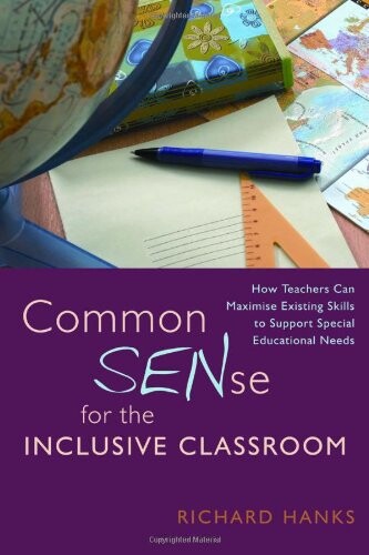Common SENse for the inclusive classroom : how teachers can maximise existing skills to support special educational needs