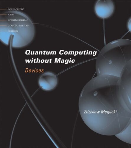 Quantum Computing Without Magic: Devices (Scientific and Engineering Computation)