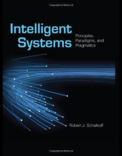 Intelligent systems : principles, paradigms, and pragmatics