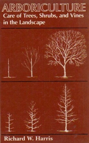 Arboriculture : care of trees, shrubs, and vines in the landscape