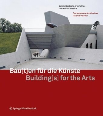 Bau[t]en fÃ¼r die KÃ¼nste Building[s] for the Arts: ZeitgenÃ¶ssische Architektur in NiederÃ¶sterreich Contemporary Architecture in Lower Austria (German and English Edition)