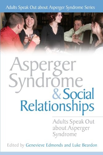 Asperger syndrome and social relationships : adults speak out about Asperger syndrome