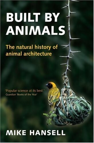 Built by Animals: The Natural History of Animal Architecture