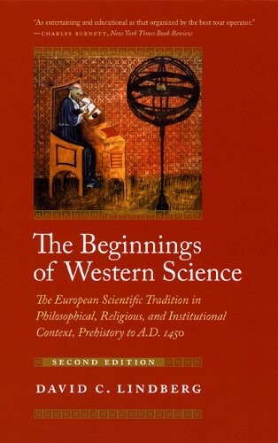 The beginnings of western science :the European scientific tradition in philosophical, religious, and institutional context, prehistory to A.D. 1450