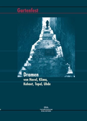 Gartenfest : Dramen von Havel, Klíma, Kohout, Topol, Uhde