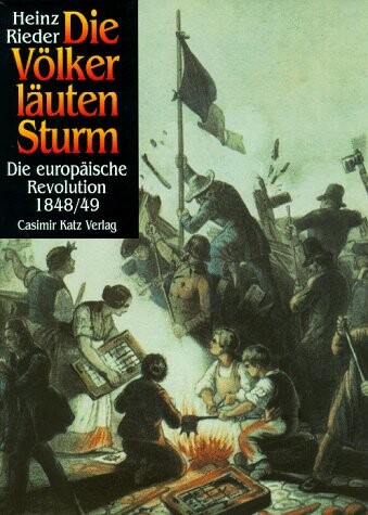 Die Völker läuten Sturm : die europäische Revolution 1848/49   