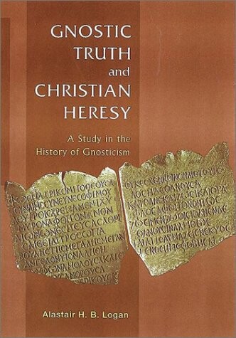 Gnostic Truth and Christian Heresy: A Study in the History of Gnosticism