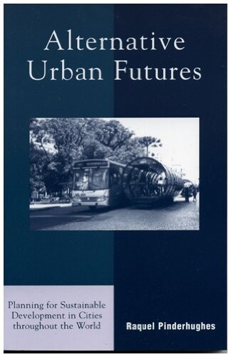 Alternative Urban Futures: Planning for Sustainable Development in Cities throughout the World