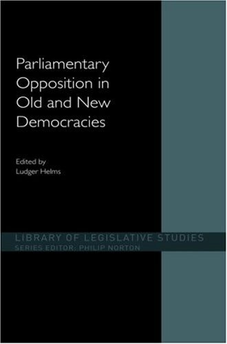 Parliamentary Opposition in Old and New Democracies (Library of Legislative Studies)
