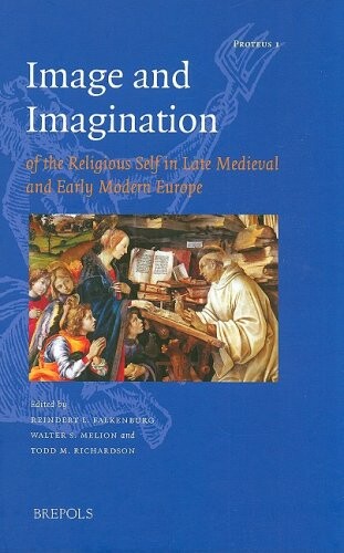 Image and Imagination of the Religious Self in Late Medieval And Early Medieval Europe (Proteus)