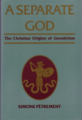 A Separate God: The Christian Origins of Gnosticism