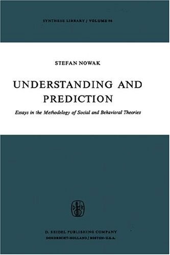 Understanding and Prediction: Essays in the Methodology of Social and Behavioural Theories (Synthese Library)