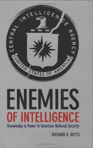 Enemies of Intelligence: Knowledge and Power in American National Security