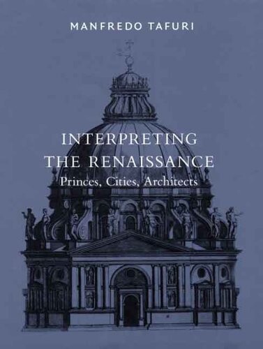 Interpreting the Renaissance :princes, cities, architects