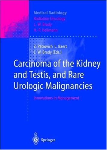 Carcinoma of the Kidney and Testis, and Rare Urologic Malignancies: Innovations in Management (Medical Radiology / Radiation Oncology)