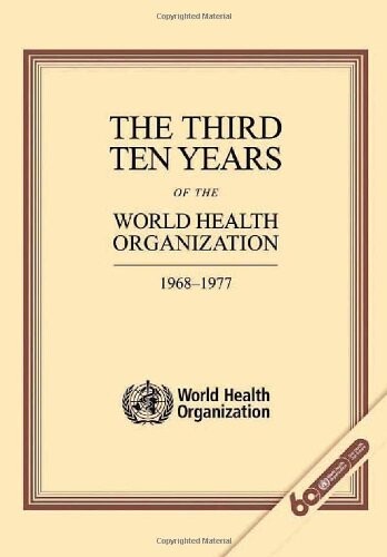 The third ten years of the World Health Organization : 1968 - 1977