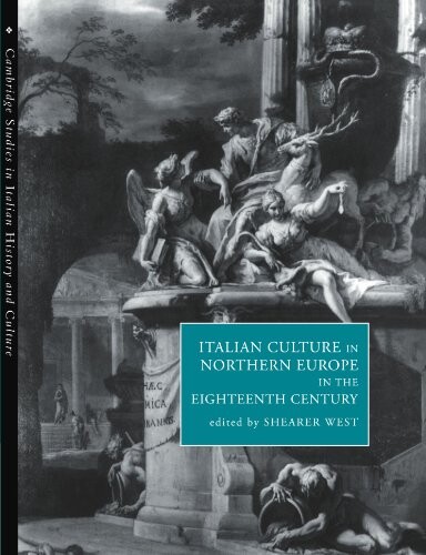 Italian Culture in Northern Europe in the Eighteenth Century (Cambridge Studies in Italian History and Culture)