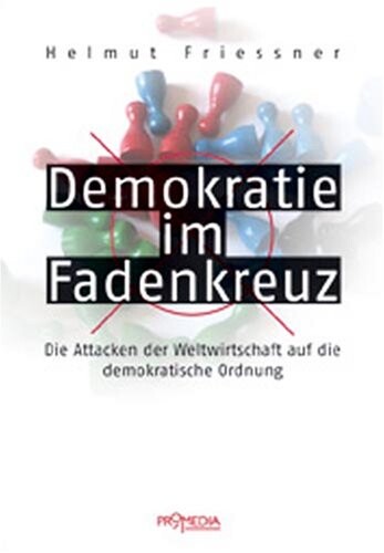 Demokratie im Fadenkreuz :die Attacken der Weltwirtschaft auf die demokratische Ordnung