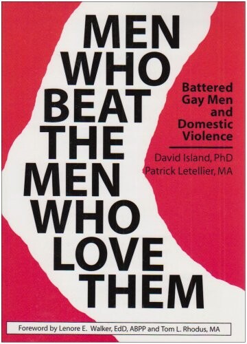 Men who beat the men who love them :battered gay men and domestic violence