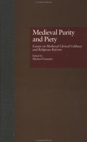 Medieval Purity and Piety: Essays on Medieval Clerical Celibacy and Religious Reform (Garland Medieval Casebooks)