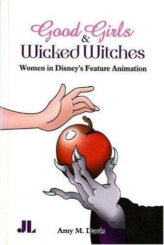 Good Girls and Wicked Witches: Women in Disney's Feature Animation