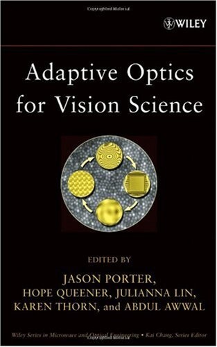 Adaptive Optics for Vision Science: Principles, Practices, Design and Applications (Wiley Series in Microwave and Optical Engineering)