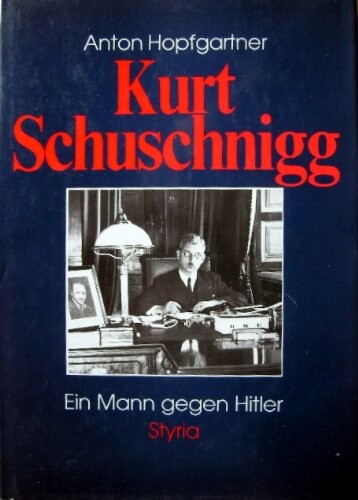 Kurt Schuschnigg: Ein Mann gegen Hitler (German Edition)
