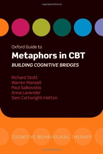 Oxford Guide to Metaphors in CBT: Building Cognitive Bridges (Oxford Guides in Cognitive Behavioural Therapy)