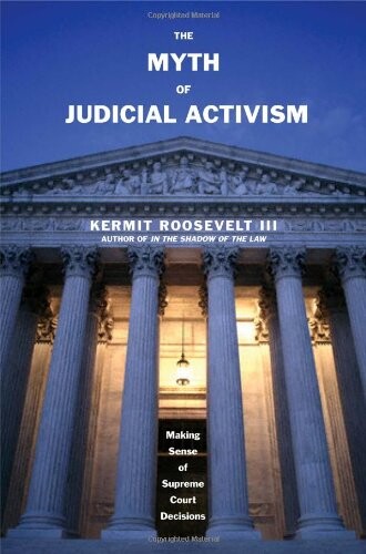 The myth of judicial activism : making sense of Supreme Court decisions