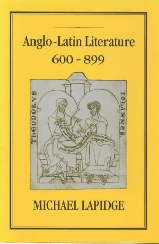 Anglo-Latin Literature, Vol.1, 600-899