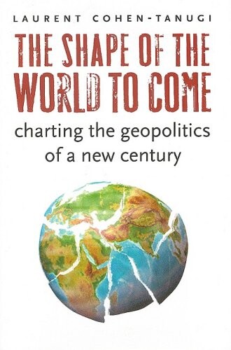 The Shape of the World to Come: Charting the Geopolitics of a New Century