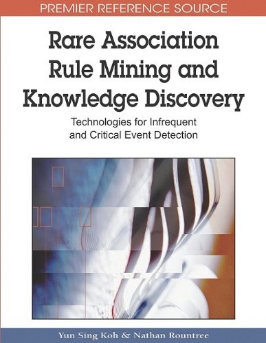 Rare association rule mining and knowledge discovery : technologies for infrequent and critical event detection