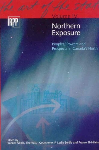 Northern exposure : peoples, powers and prospects in Canada's North