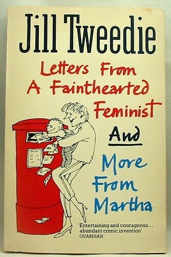 Letters from a fainthearted feminist ; and More from Martha