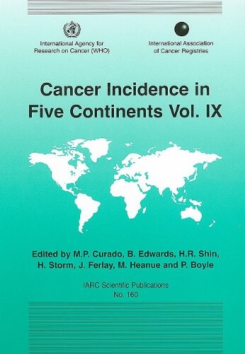 Cancer Incidence in Five Continents: Volume IX (IARC Scientific Publications)