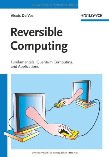 Reversible computing : fundamentals, quantum computing, and applications
