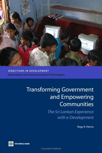 Transforming Government and Empowering Communities: The Sri Lanka Experience With E-development (Directions in Development)