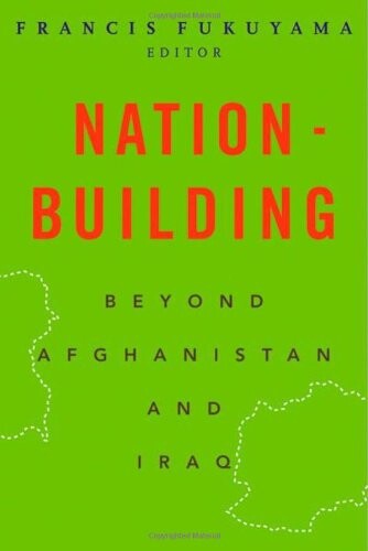 Nation-Building: Beyond Afghanistan and Iraq (Forum on Constructive Capitalism)