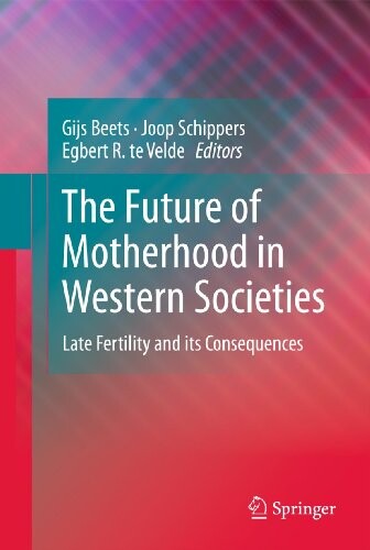 The future of motherhood in western societies : late fertility and its consequences