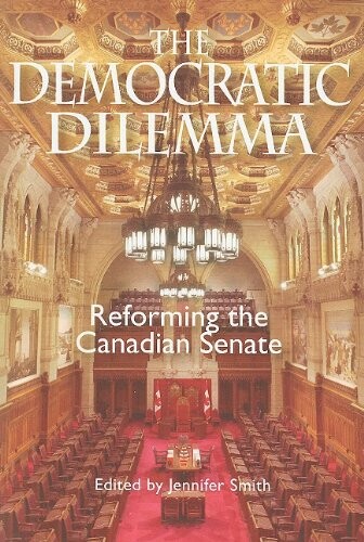 The Democratic Dilemma: Reforming the Canadian Senate
