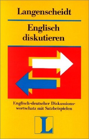 Englisch diskutieren : English-deutscher Diskussionswortschatz mit Satzbeispielen
