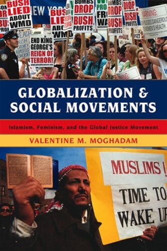 Globalization and Social Movements: Islamism, Feminism, and the Global Justice Movement