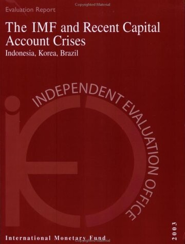 The IMF and recent capital account crises : Indonesia, Korea, Brazil = MMF a současné krize kapitálových účtů : Indonésie, Korea, Brazílie (Překl.)