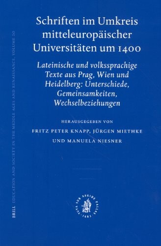 Schriften im Umkreis mitteleuropäischer Universitäten um 1400 : lateinische und volkssprachige Texte aus Prag, Wien und Heidelberg : Unterschiede, Gemeinsamkeiten, Wechselbeziehungen